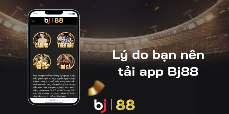 Tải app BJ88 để nhận được nhiều lợi ích lớn từ sảnh cược