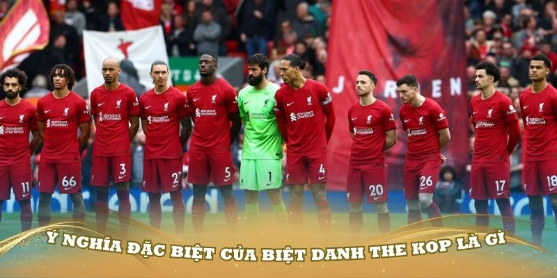 Ý nghĩa đặc biệt của biệt danh The Kop là gì